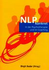 NLP konkret in der Psychotherapie und im Coaching
